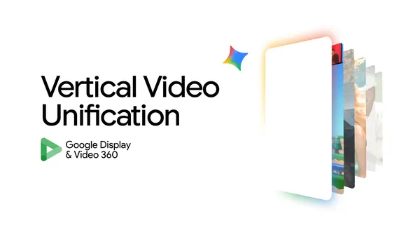 Introducing Vertical Video Unification with Display & Video 360.