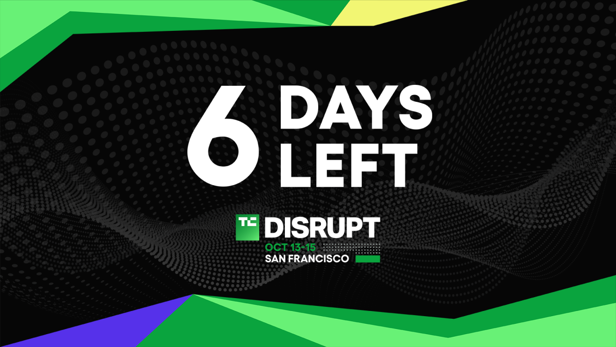 6 days left to save up to $200 to TechCrunch Disrupt 2026
